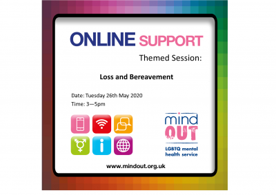 rainbow border - text inside read Online Support Themed Session Loss and Bereavement Tuesday 26th May 2020 3 - 5pm. Also features MindOut logo, website address, and six colourful symbols