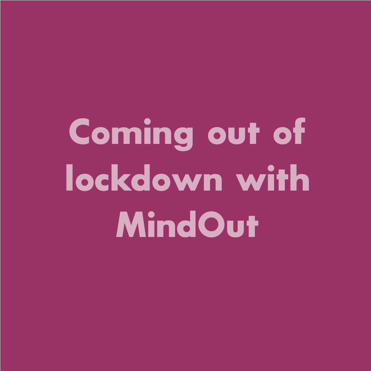 The words 'Coming out of lockdown with MindOut' on a purple background