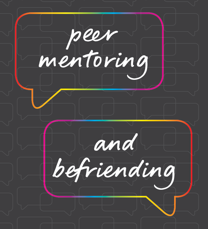 two rainbow outline speech bubbles with the words 'peer mentoring' and 'and befriending' written in white writing, on a dark grey background