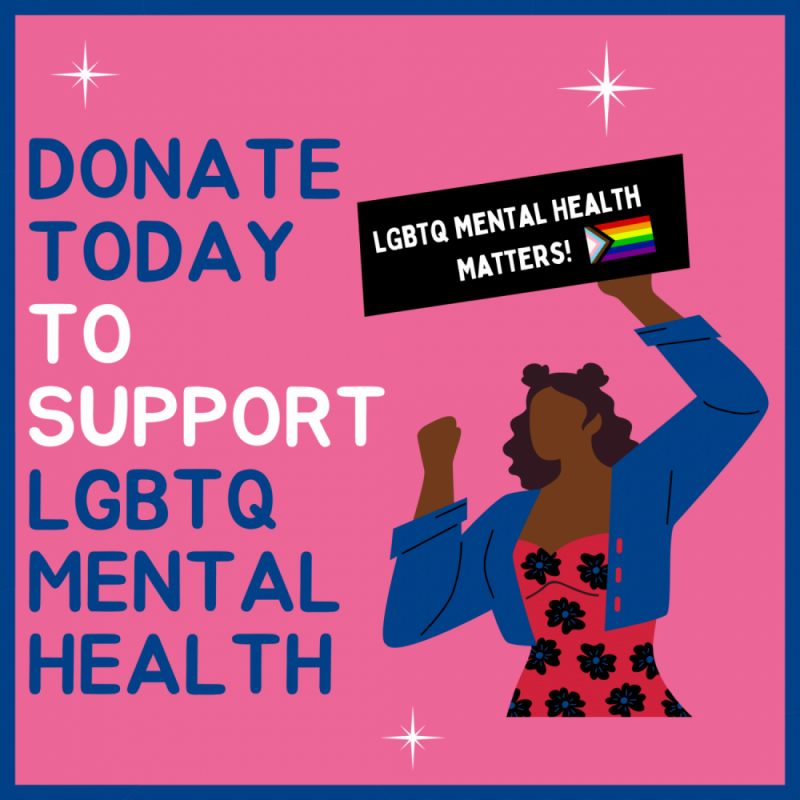 Woman of colour graphic holding a sign that says LGBTQ mental health matters and text on the graphic says 'donate today to support lgbtq mental health'